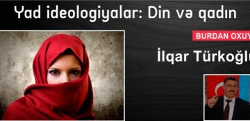 İlqar Türkoğlu - Yad ideologiyalar: Din və qadın